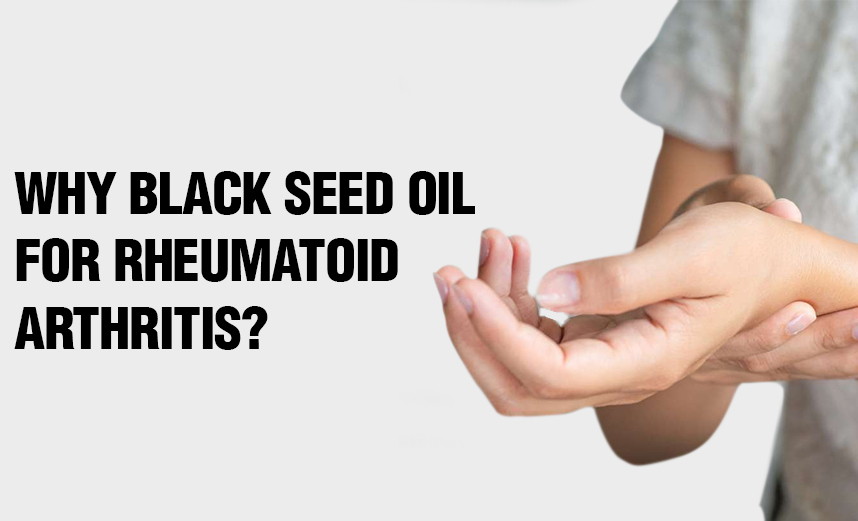 4 Reasons To Use Black Seed Oil For Rheumatoid Arthritis Nigella Sativa