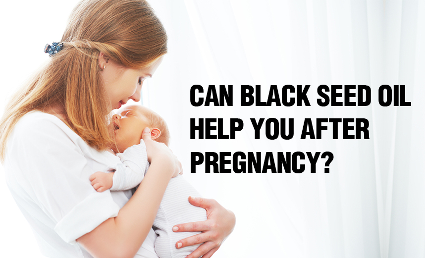 Can Black Seed Oil Help You After Pregnancy? Nigella Sativa