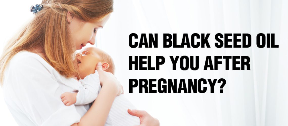 Can-Black-Seed-Oil-Help-You-After-Pregnancy Can-Black-Seed-Oil-Help-You-After-Pregnancy