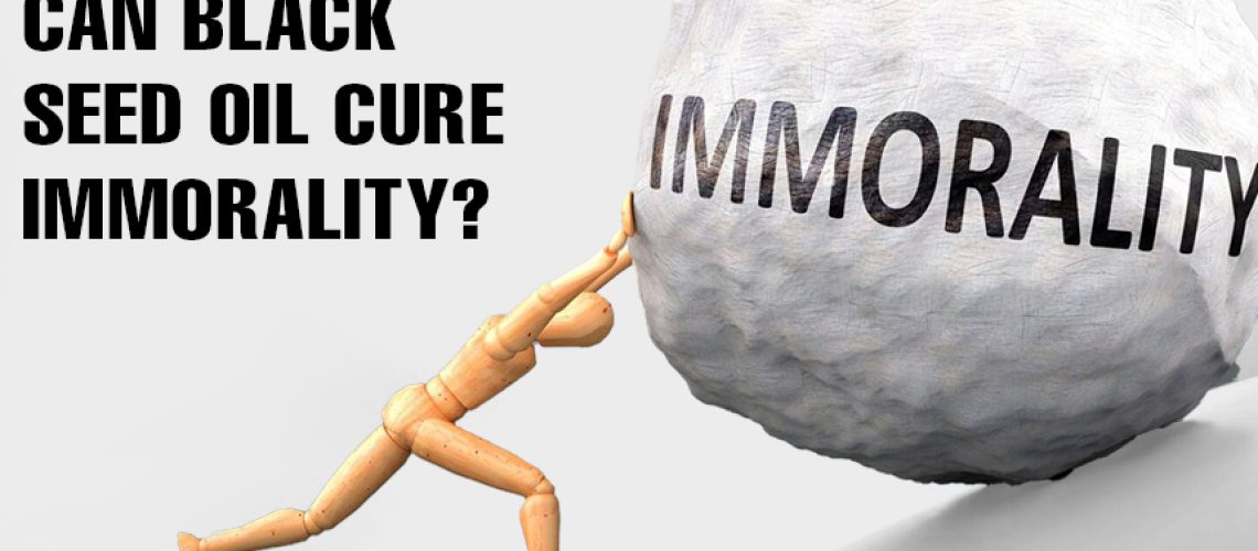 Can black seed oil cure immorality